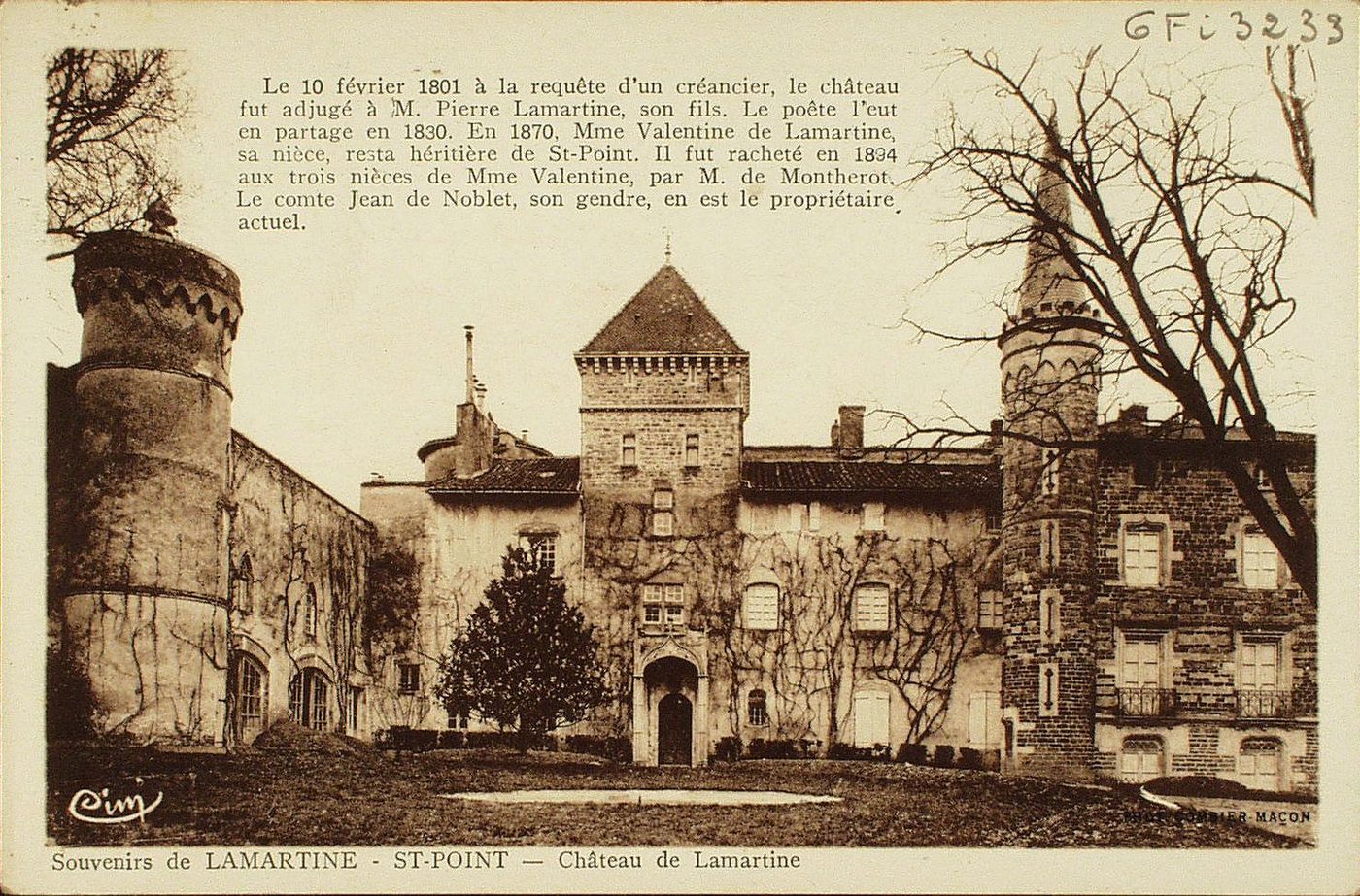 Souvenirs de Lamartine. Saint-Point. Château de Lamartine. Le 10 février 1801 à la requête d'un créancier, le château fut adjugé à M. Pierre Lamartine, son fils. Le poète l'eut en partage en 1830. En 1870, Mme Valentine de Lamartine, sa nièce resta héritière de Saint-Point. Il fut racheté en 1894 aux trois nièces de Mme Valentine, par M de Montherot. Le comte Jean de Noblet, son gendre, en est le propriétaire actuel.
