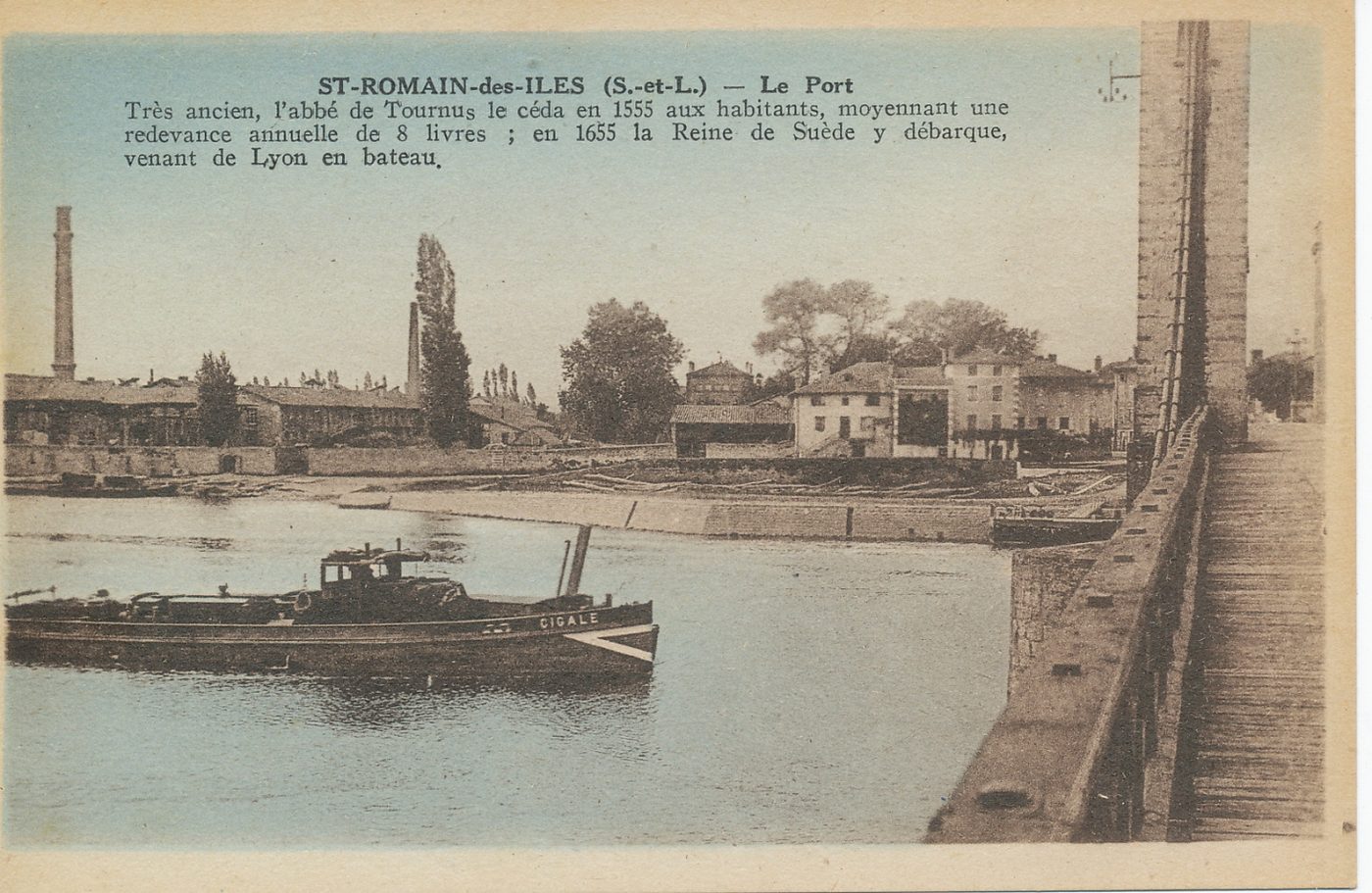 Saint-Romain-des-Iles. Le port. Très ancien, l'abbé de Tournus le céda en 1555 aux habitants, moyennant une redevance annuelle de 8 livres ; en 1655 la reine de Suède y débarque, venant de Lyon en bateau.