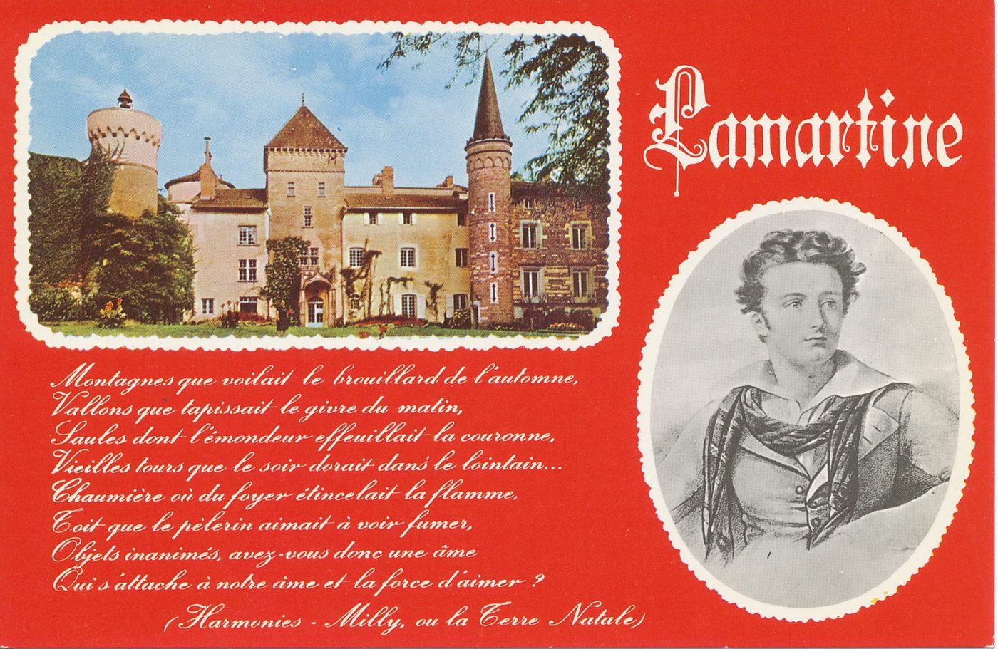 Lamartine. "Montagnes que voilait le brouillard de l'automne ; Vallons que tapissait le givre du matin , Saules dont l'émondeur effeuillait la couronne , Vieilles tours que le soir dorait dans le lointain , Chaumière où du foyer étincelait la flamme , Toit que le pélerin aimait à voir fumer , Objet inanimés, avez-vous une âme ; Qui s'attache à notre âme et la force d'aimer ? ".