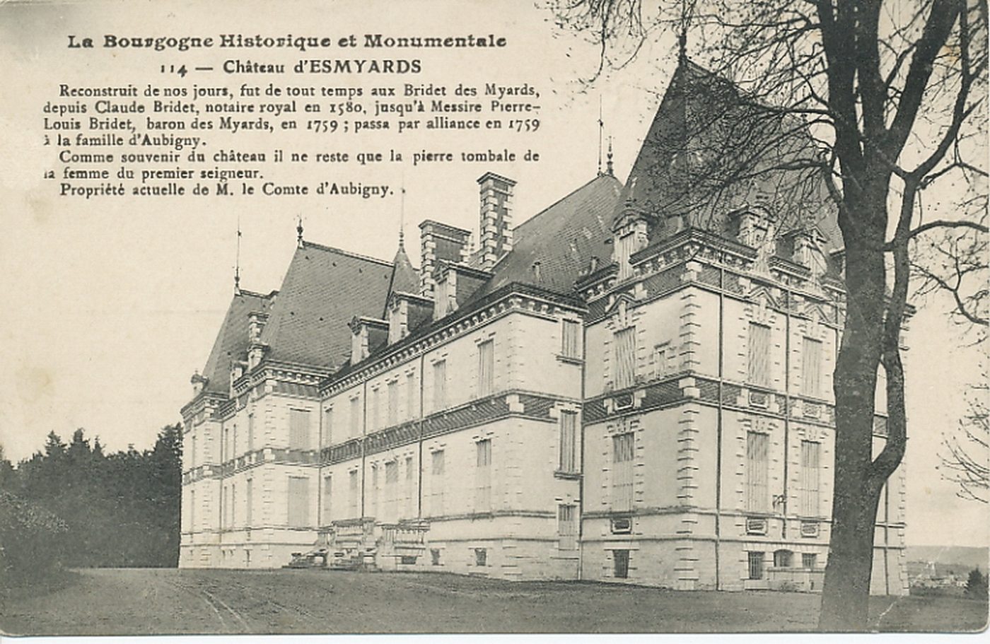 Brandon.- Le château d'Esmyards. La Bourgogne historique et monumentale. Château d'Esmyards. Reconstruit de nos jours, fut de tout temps aux Bridet des Myards, depuis Claude Bridet, notaire royal en 1580, jusqu'à Messire Pierre-Louis Bridet, baron des Myards, en 1759 ; passa par alliance en 1759 à la famille d'Aubigny. Comme souvenir du château il ne reste que la pierre tombale de la femme du premier seigneur. Propriété actuelle de M. le Comte d'Aubigny.