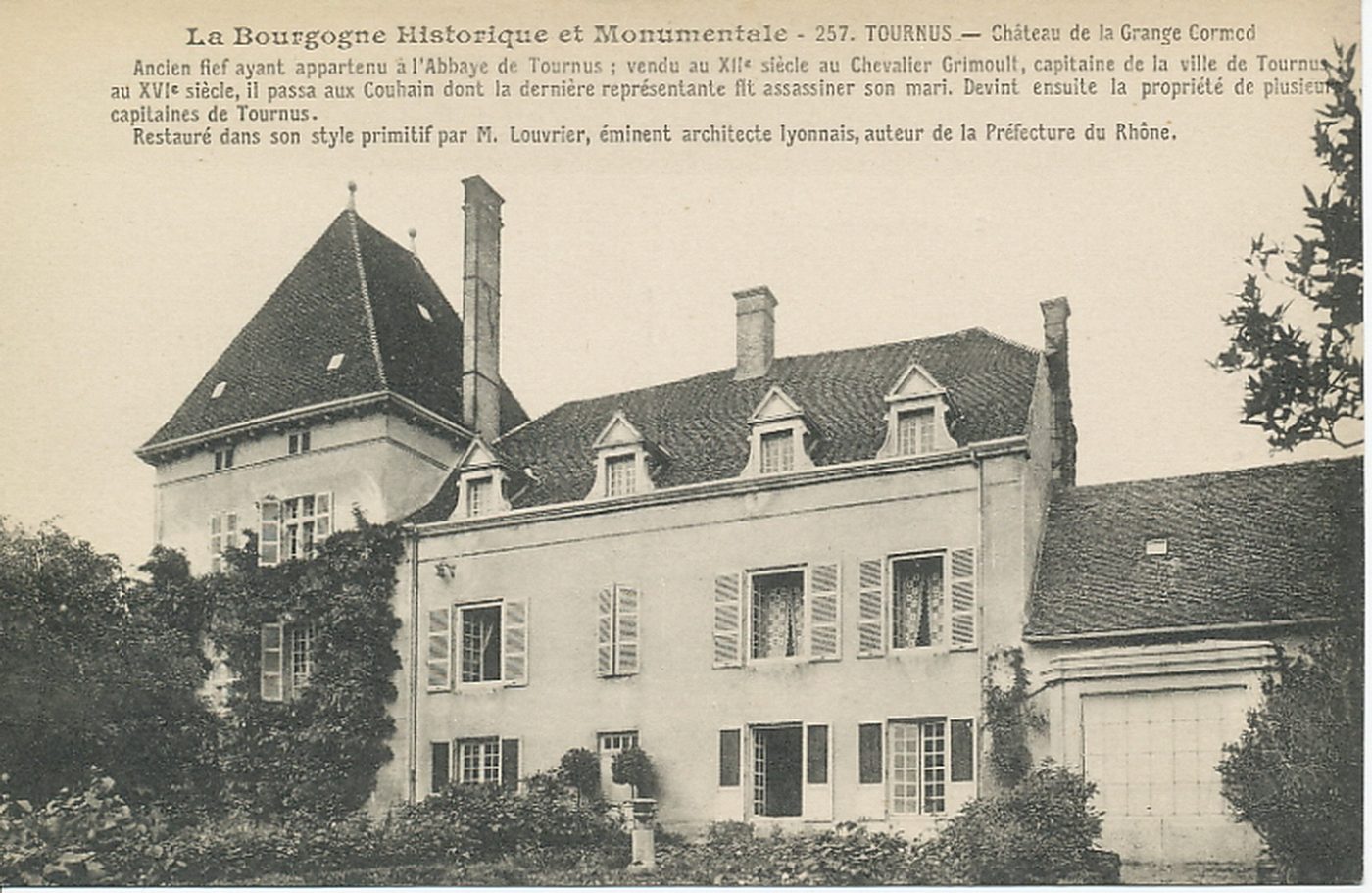 La Bourgogne historique et monumentale. Tournus. Château de la Grange Cormed. Ancien fief ayant appartenu à l'abbaye de Tournus ; vendu au XIIe s au Chevalier Grimoult, capitaine de la ville de Tournus ; au XVIe s, il passa aux Couhain dont la dernière représentante fit assassiner son mari. Devint ensuite la propriété de plusieurs capitaines de Tournus. Restauré dans son style primitif par M. Louvrier, éminent architecte lyonnais, auteur de la préfecture du Rhône.
