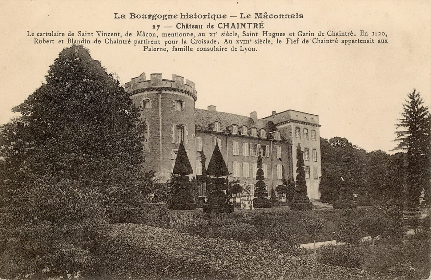 La Bourgogne historique.- Le Mâconnais. Château de Chaintré. Le cartulaire de Saint-Vincent de Mâcon mentionne au XIe s. saint Hugues et Garin de Chaintré. En 1130 Robert et Blandin de Chaintré partirent pour la croisade. Au XVIIIe s. le fief de Chaintré appartenait aux Palerne, famille consulaire de Lyon.