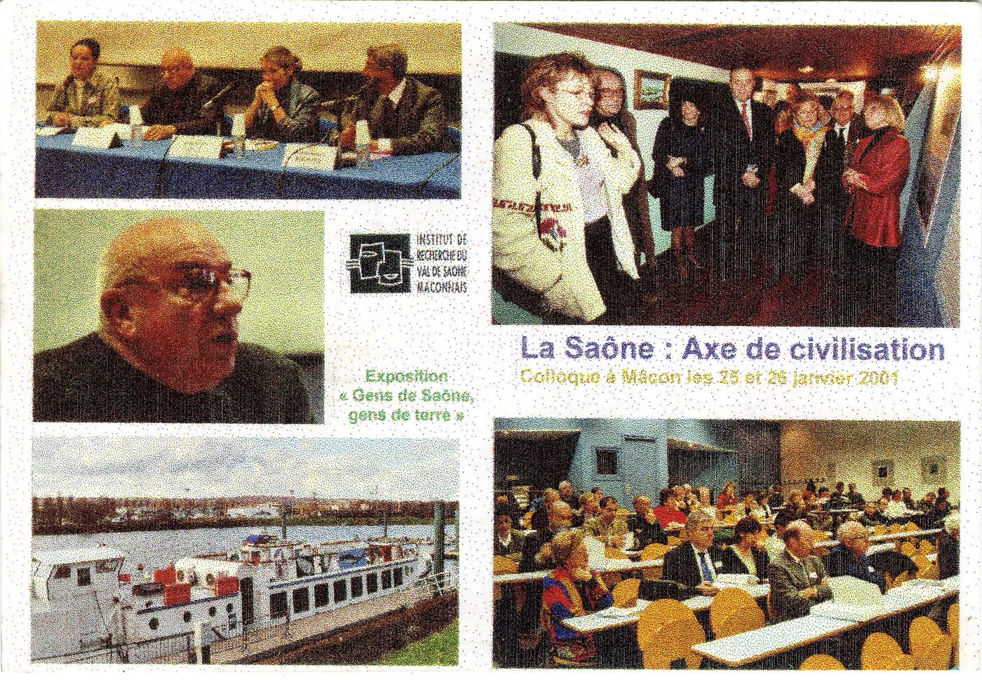 Mâcon : les 25 et 26 janvier 2001, l'Institut de recherche du Val de Saône Mâconnais organise un colloque sur la "Saône, axe de civilisation" qui connait un beau succès. Bernard Clavel en est le grand témoin. Pendant tout le mois de février se tient une exposition "Gens de Saône, gens de terre" au port de plaisance sous l'égide du Conseil général avec divers partenaires.